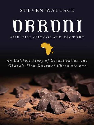 cover image of Obroni and the Chocolate Factory: an Unlikely Story of Globalization and Ghana's First Gourmet Chocolate Bar